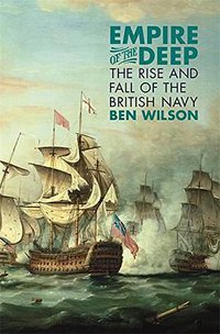 Empire of the Deep: The Rise and Fall of the British Navy (W&N 2013)