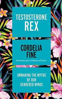 Testosterone Rex (Icon Books Ltd 2017)