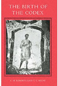 The Birth of the Codex (Oxford University Press 1987)