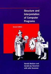 Structure and Interpretation of Computer Programs - 2nd Edition (The MIT Press 1996)