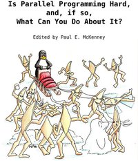 Is Parallel Programming Hard, And, If So, What Can You Do About It? 