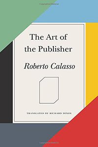 The Art of the Publisher (Farrar, Straus and Giroux 2015)