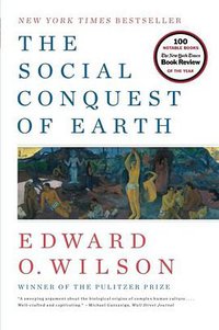 The Social Conquest of Earth (Liveright 2013)