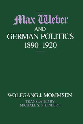 Max Weber and German Politics, 1890-1920