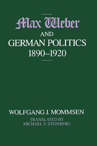 Max Weber and German Politics, 1890-1920 (University Of Chicago Press 1990)