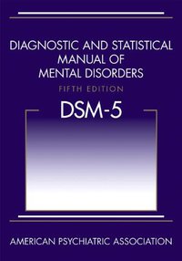 Diagnostic and Statistical Manual of Mental Disorders, 5th Edition (American Psychiatric Publishing 2013)