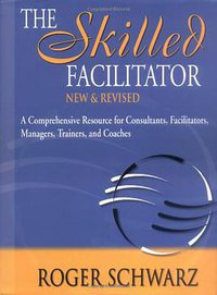 The Skilled Facilitator (John Wiley & Sons Inc 2002)