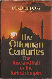 The Ottoman Centuries The Rise and Fall of The Turkish Empire (Morrow Quill 1977)
