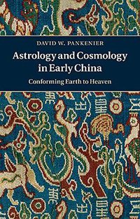 Astrology and Cosmology in Early China (Cambridge University Press 2015)