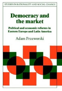 Democracy and the Market (Cambridge University Press 1991)