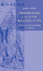 Theorising Chinese Masculinity (Cambridge University Press 2002)