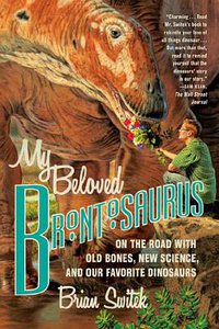 My Beloved Brontosaurus (Scientific American / Farrar, Straus and Giroux 2014)