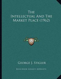 The Intellectual and the Market Place (Kessinger Publishing 2010)