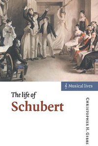 The Life of Schubert (Cambridge University Press 2000)
