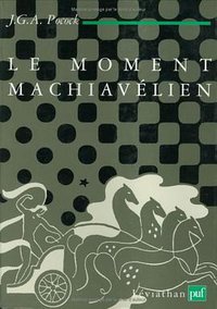 Le moment machiavélien (Presses Universitaires de France (PUF) 1997)