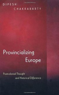 Provincializing Europe (Princeton University Press 2000)