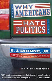 Why Americans Hate Politics (Simon & Schuster 2004)