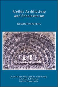 Gothic Architecture and Scholasticism (Archabbey Publications 2005)