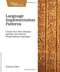 Language Implementation Patterns (Pragmatic Bookshelf 2010)