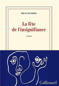 La fete de l'insignifiance (Gallimard 2014)