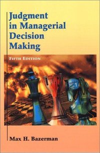 Judgment in Managerial Decision Making (5th Edition) (Wiley 2001)