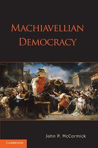 Machiavellian Democracy (Cambridge University Press 2011)