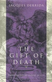 The Gift of Death (University of Chicago Press 1995)