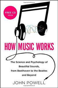 How Music Works (Little, Brown and Company 2010)