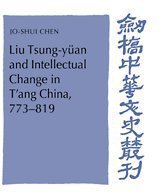Liu Tsung-yüan and Intellectual Change in T'ang China, 773-819 (Cambridge University Press 1992)