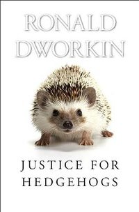 Justice for Hedgehogs (Belknap Press 2013)