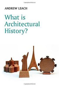 What is Architectural History? (Polity 2010)