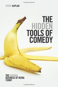 The Hidden Tools of Comedy (Michael Wiese Productions 2013)