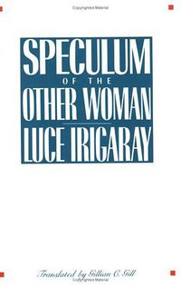 Speculum of the Other Woman (Cornell University Press 1985)