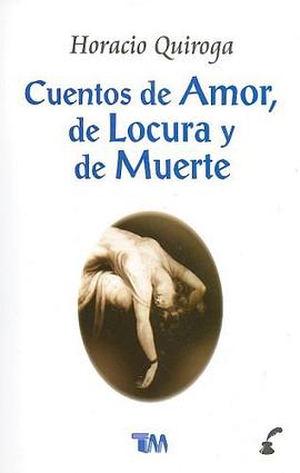 Cuentos de amor, de locura y de muerte/ Tales of love, madness and death (Spanish Edition)