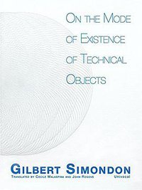 On the Mode of Existence of Technical Objects (Univocal Publishing 2017)