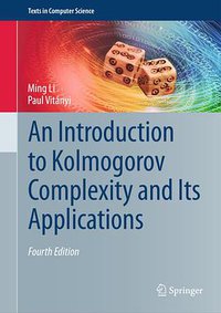 An Introduction to Kolmogorov Complexity and Its Applications (Springer 2019)
