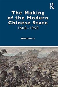 The Making of the Modern Chinese State (Routledge 2019)