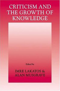 Criticism and the Growth of Knowledge (Cambridge University Press 1970)