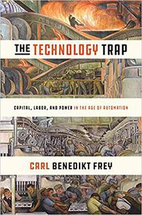 The Technology Trap: Capital, Labor, and Power in the Age of Automation (Princeton University Press 2019)