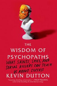 The Wisdom of Psychopaths (Scientific American / Farrar, Straus and Giroux 2013)