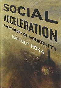 Social Acceleration (Columbia University Press 2013)