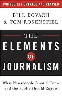 The Elements of Journalism (Three Rivers Press 2007)
