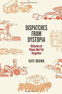 Dispatches from Dystopia (University Of Chicago Press 2015)