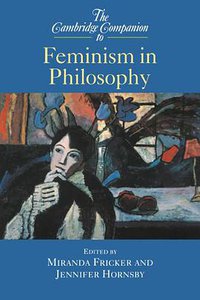 The Cambridge Companion to Feminism in Philosophy (2000)