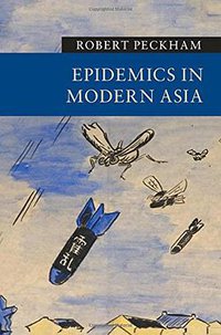 Epidemics in Modern Asia (Cambridge University Press 2016)