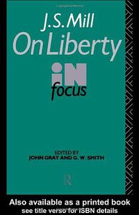 J.S. Mill's On Liberty in Focus (Routledge 1991)