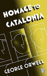 Homage to Catalonia (Penguin Classics 2013)