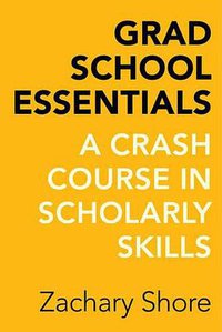 Grad School Essentials (University of California Press 2016)