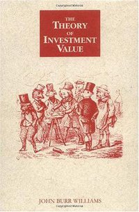 The Theory of Investment Value (Fraser Publishing Co. 1997)