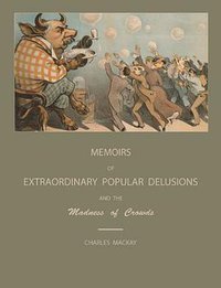 Extraordinary Popular Delusions and The Madness of Crowds (Martino Fine Books 2009)
